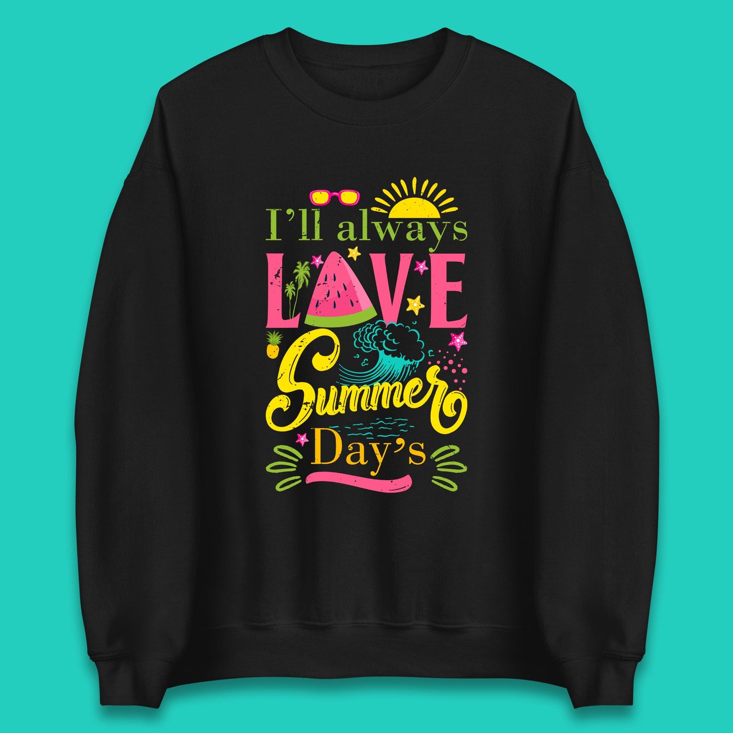 I'll Always Love Summer Day Summertime Love Summer Day's Beach Unisex Sweatshirt