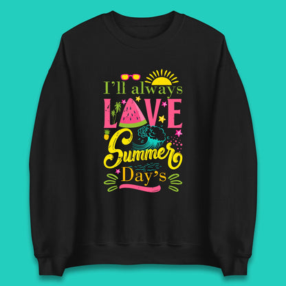 I'll Always Love Summer Day Summertime Love Summer Day's Beach Unisex Sweatshirt