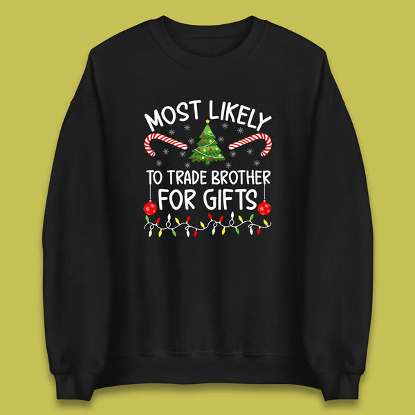 Most Likely To Trade Brother For Gifts Funny Christmas Holiday Xmas Unisex Sweatshirt