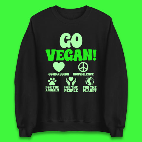 Go Vegan Compassion Nonviolence For The Animals For The People For The Planet Unisex Sweatshirt