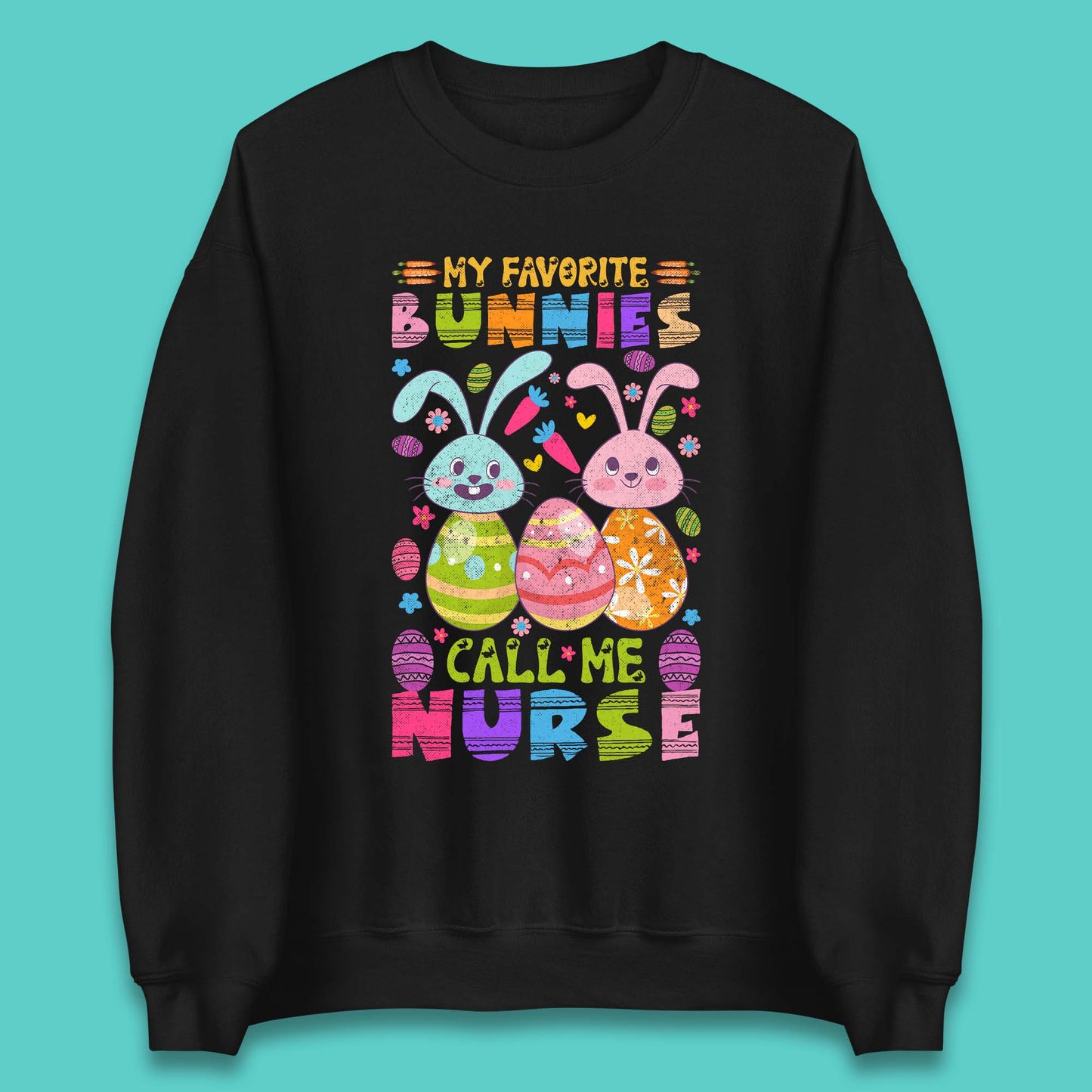 My Favorite Bunnies Call Me Nurse Unisex Sweatshirt