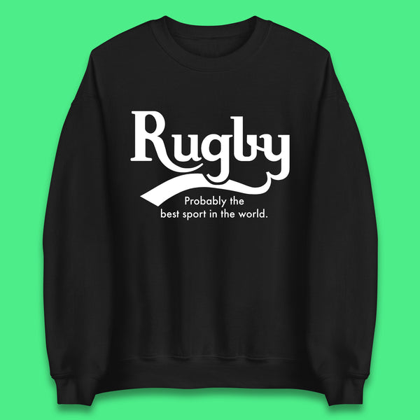 Rugby Probably The Best Sport In The World Rugby Player Rugby Lovers Gift Unisex Sweatshirt