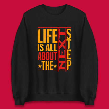 Life Is All About The Next Step Motivational Quote Gift Unisex Sweatshirt