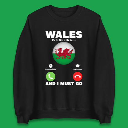 Wales Is Calling And I Must Go Funny Welsh Phone Screen Wales Vacation Welsh Adventure Calling Humor Unisex Sweatshirt