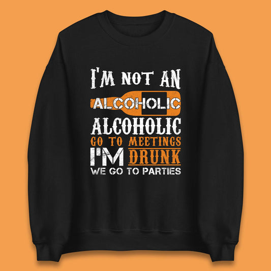 I'm Not An Alcoholic Unisex Sweatshirt