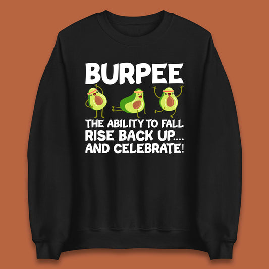 Burpee Avocado Fitness Enthusiasts Burpee The Ability To Fall Rise Back Up And Celebrate Unisex Sweatshirt