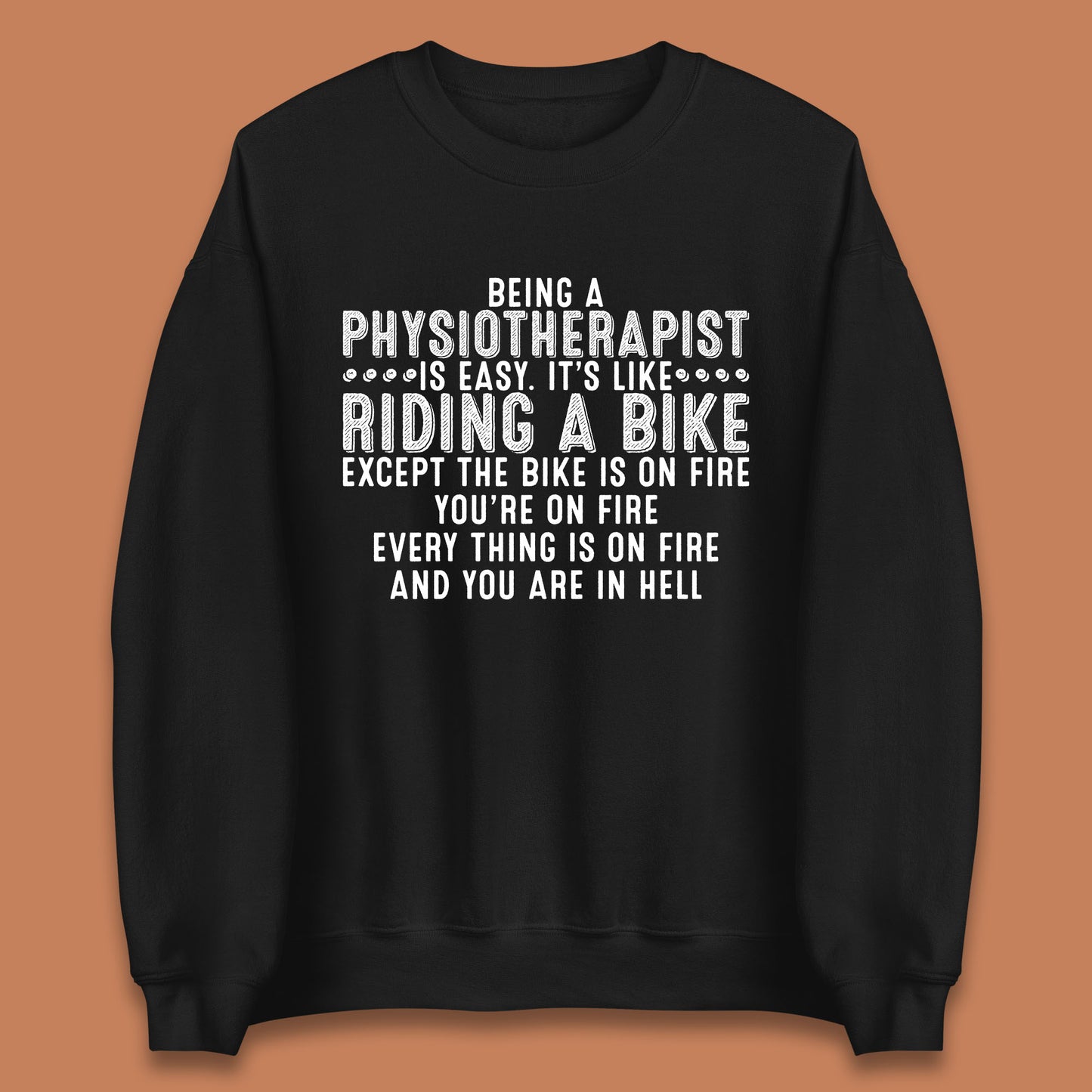Being A Physiotherapist Is Easy It's Like Riding A Bike Except The Bike Is On Fire Unisex Sweatshirt