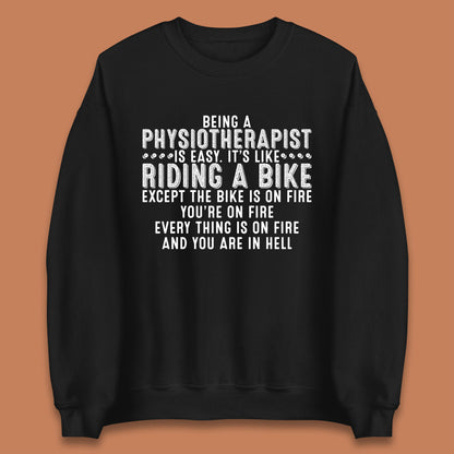 Being A Physiotherapist Is Easy It's Like Riding A Bike Except The Bike Is On Fire Unisex Sweatshirt