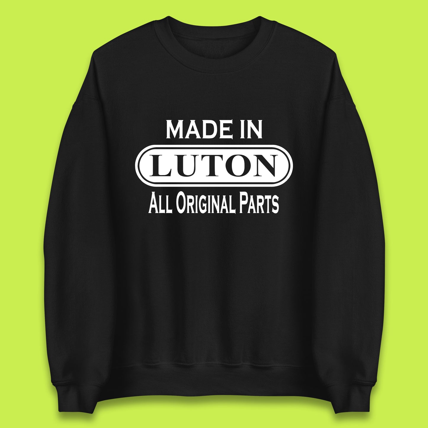 Made In Luton All Original Parts Vintage Retro Birthday Town In Bedfordshire, England Gift Unisex Sweatshirt