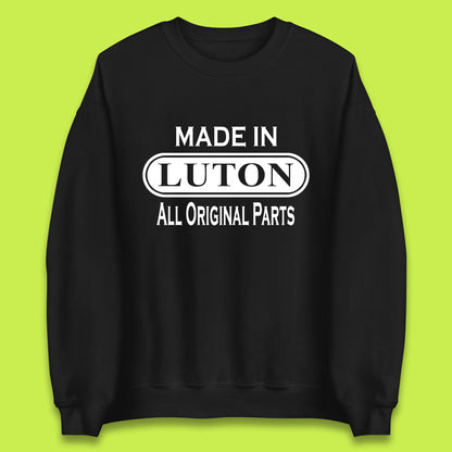 Made In Luton All Original Parts Vintage Retro Birthday Town In Bedfordshire, England Gift Unisex Sweatshirt