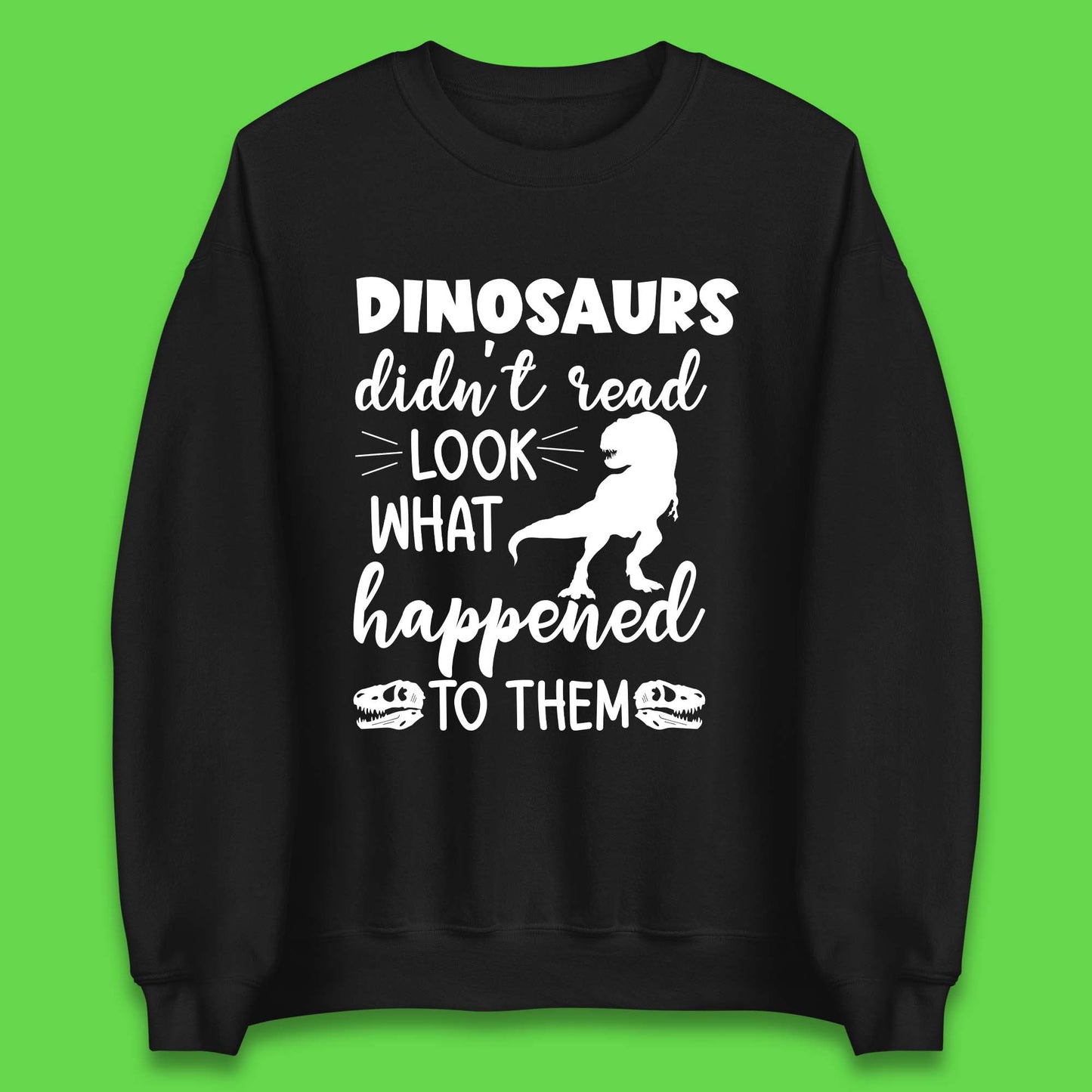 Dinosaur Didn't Read Unisex Sweatshirt
