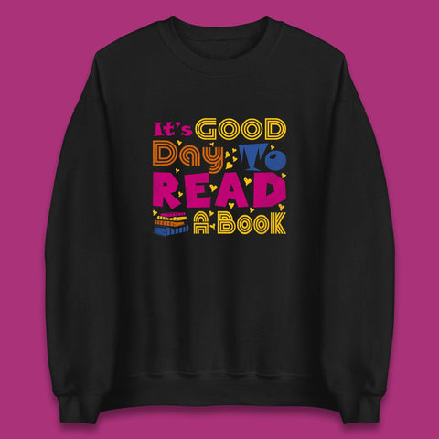 It's Good Day To Read Book Reading Bookworms Book Lovers Unisex Sweatshirt