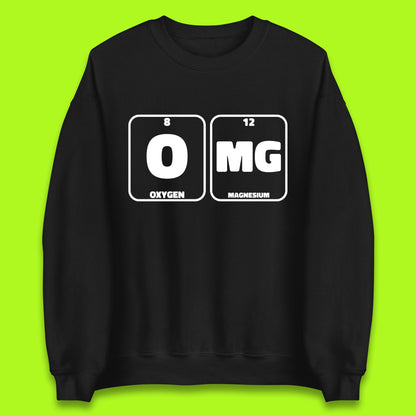 Oxygen And Magnesium OMG Periodic Table OMG Chemistry Funny Science Unisex Sweatshirt