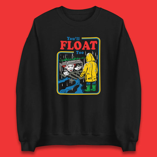 You'll Float Too IT Clown Happy Halloween Pennywise Unisex Sweatshirt
