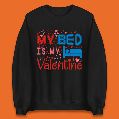 My Bed Is My Valentine Unisex Sweatshirt