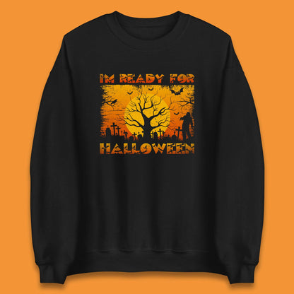 I'm Ready For Halloween Horror Scary Halloween Zombie Graveyards With Dead Tree Unisex Sweatshirt
