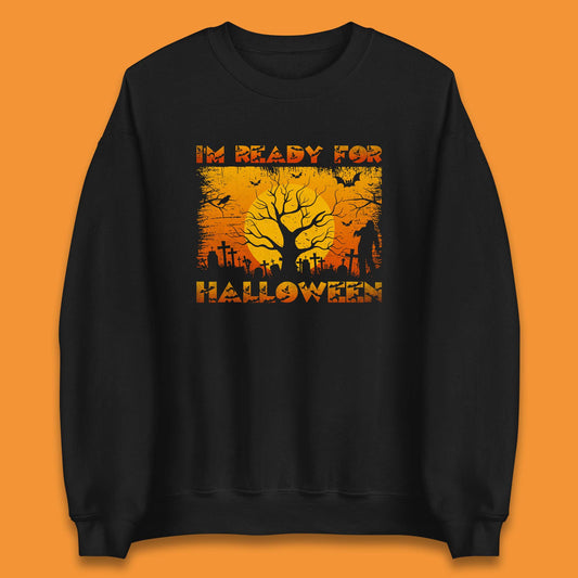 I'm Ready For Halloween Horror Scary Halloween Zombie Graveyards With Dead Tree Unisex Sweatshirt