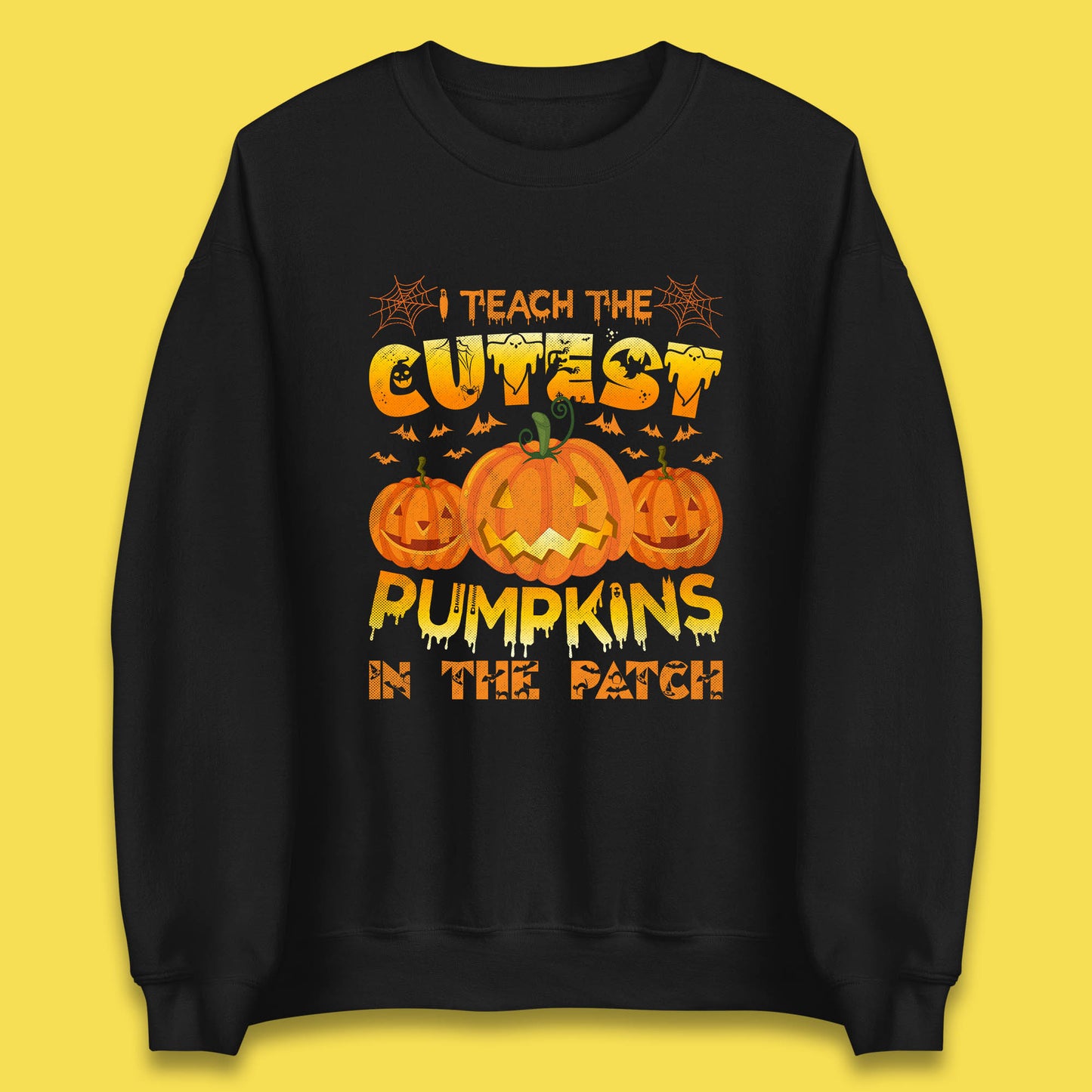 I Teach The Cutest Pumpkins in The Patch Halloween Pumpkin Teacher Costume Gift Unisex Sweatshirt