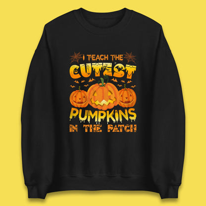 I Teach The Cutest Pumpkins in The Patch Halloween Pumpkin Teacher Costume Gift Unisex Sweatshirt