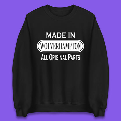 Made In Wolverhampton All Original Parts Vintage Retro Birthday City In West Midlands, England Gift Unisex Sweatshirt