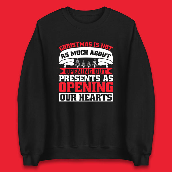Christmas Is Not As Mush About Opening Out Presents As Opening Our Hearts Xmas Unisex Sweatshirt