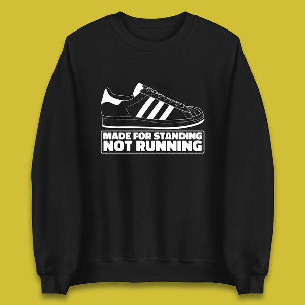 Made For Standing Not Running Football Hooligan Trimm Trab Terraces Unisex Sweatshirt