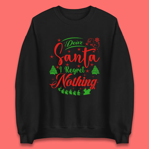 Dear Santa, I Regret Nothing Merry Christmas Silly Christmas Quotes Xmas Unisex Sweatshirt