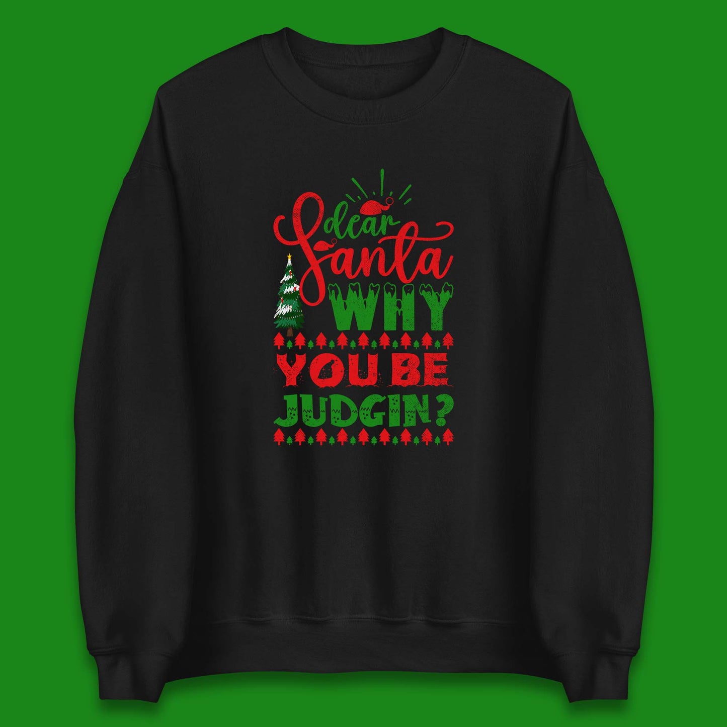 dear santa why you be judgin christmas sweatshirt