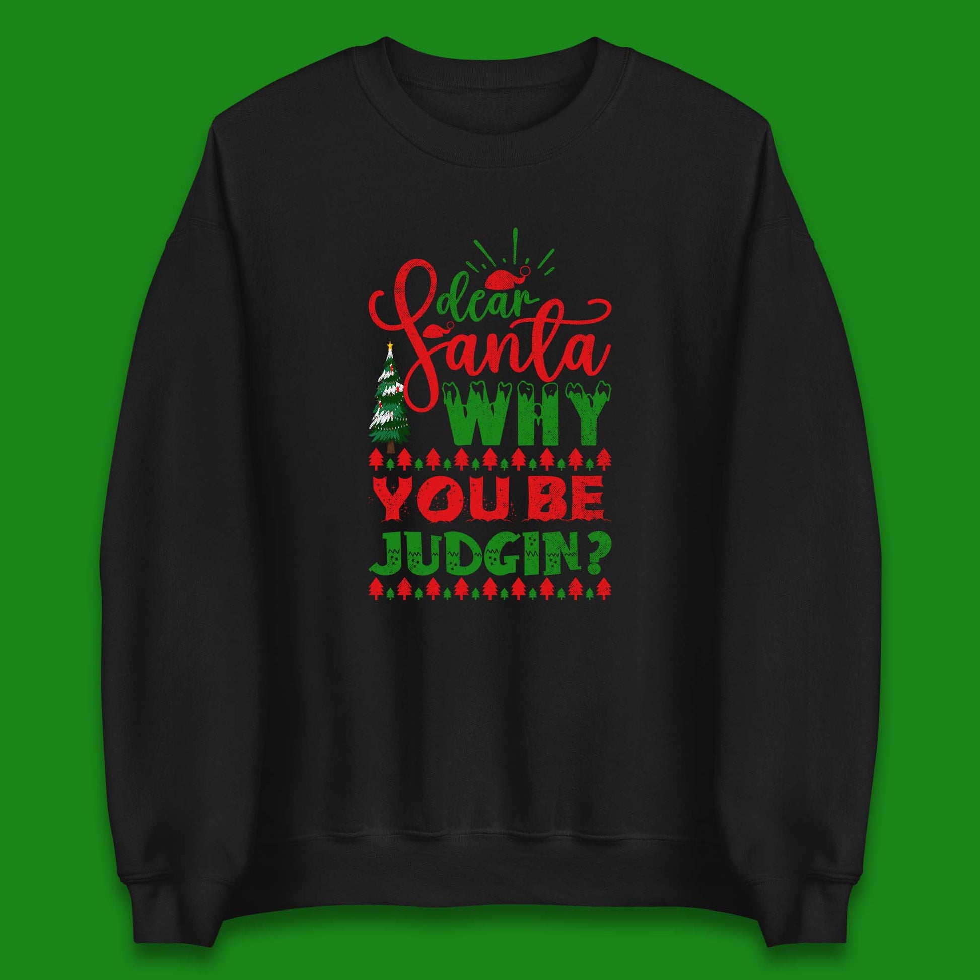 dear santa why you be judgin christmas sweatshirt