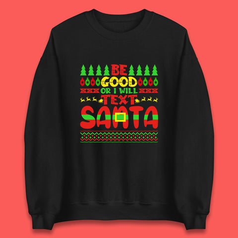 Be Good Or I Will Text Santa Merry Christmas Funny Santa Claus Xmas Holiday Festive Unisex Sweatshirt