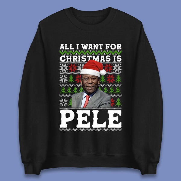 Want Pele For Christmas Unisex Sweatshirt