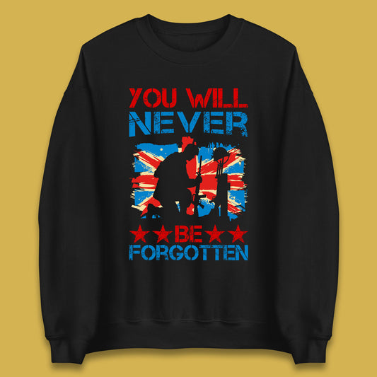 You Will Be Never Forgotten Soldier Kneeling Fallen Soldier Remembrance Day British Armed Force British Flag Patriotism Unisex Sweatshirt
