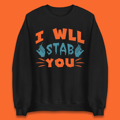 I Will Stab You Unisex Sweatshirt