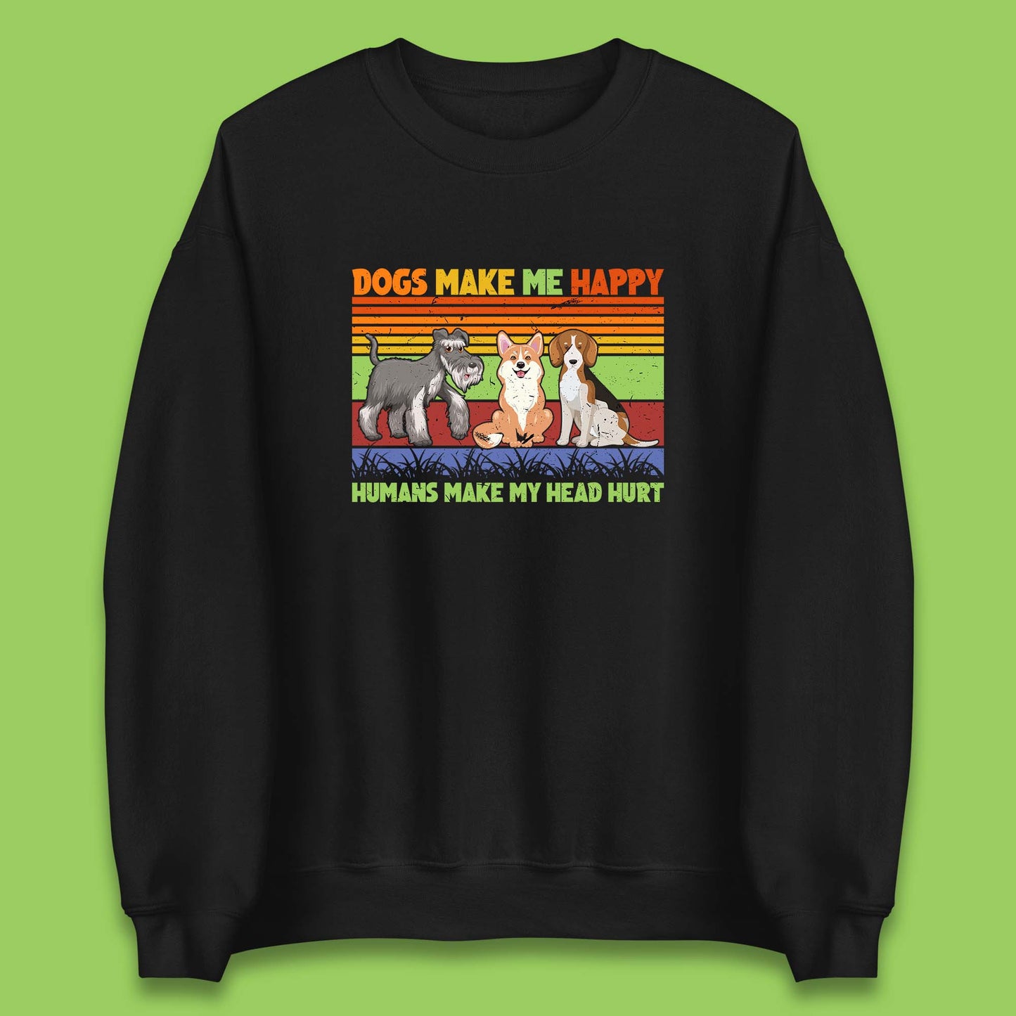 Dogs Make Me Happy Humans Make Me Head Hurt Dog Lovers Funny Dog Saying Unisex Sweatshirt