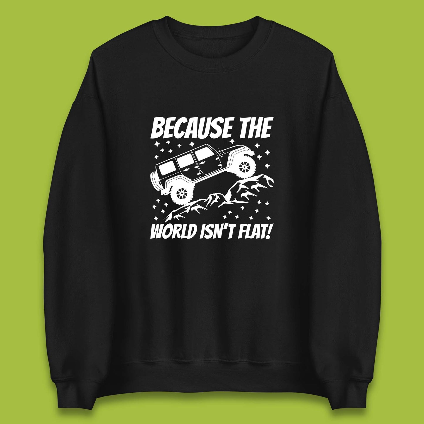 Because The World Isn't Flat Sweatshirt