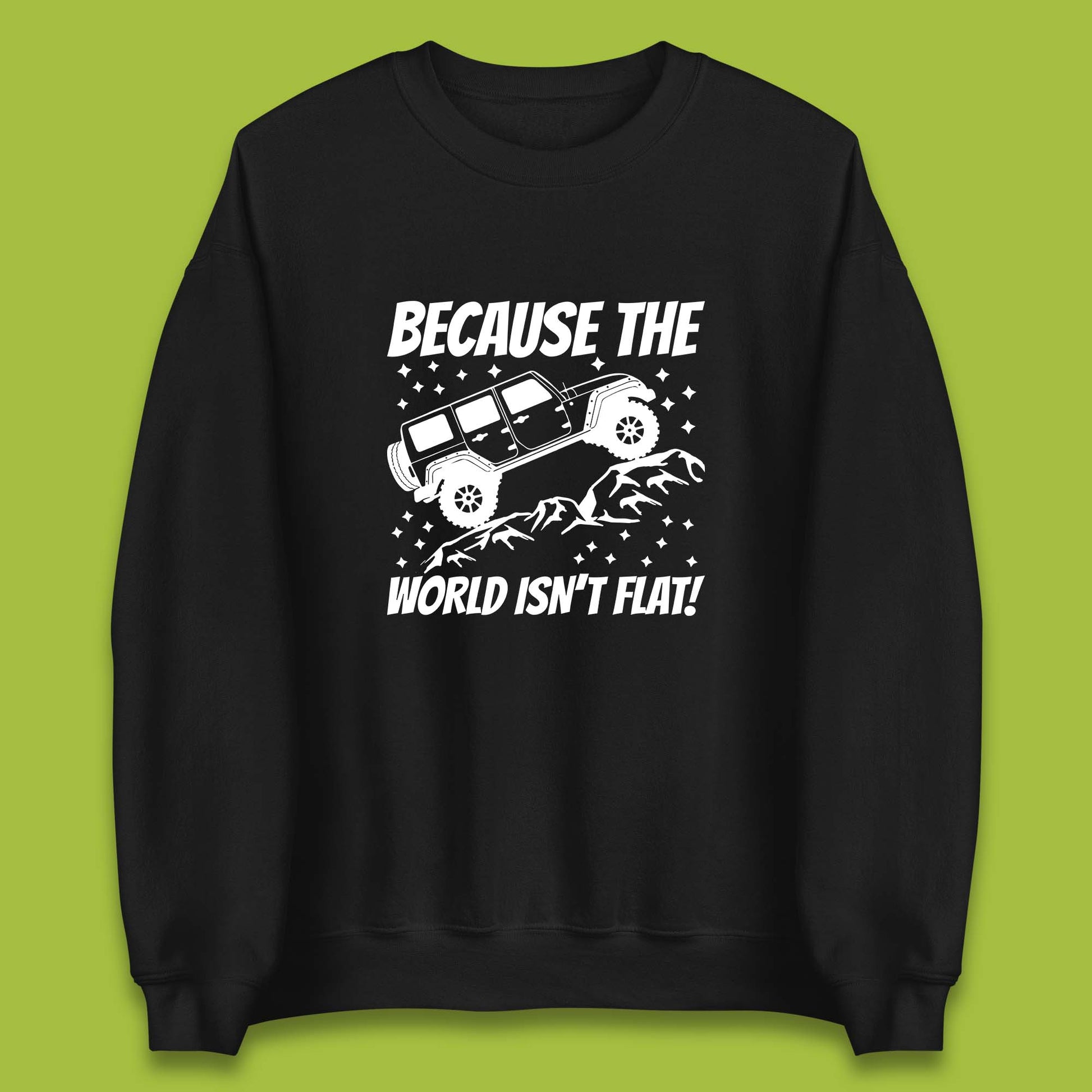 Because The World Isn't Flat Sweatshirt