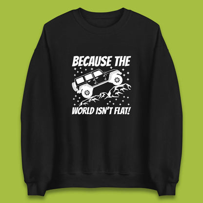 Because The World Isn't Flat Sweatshirt