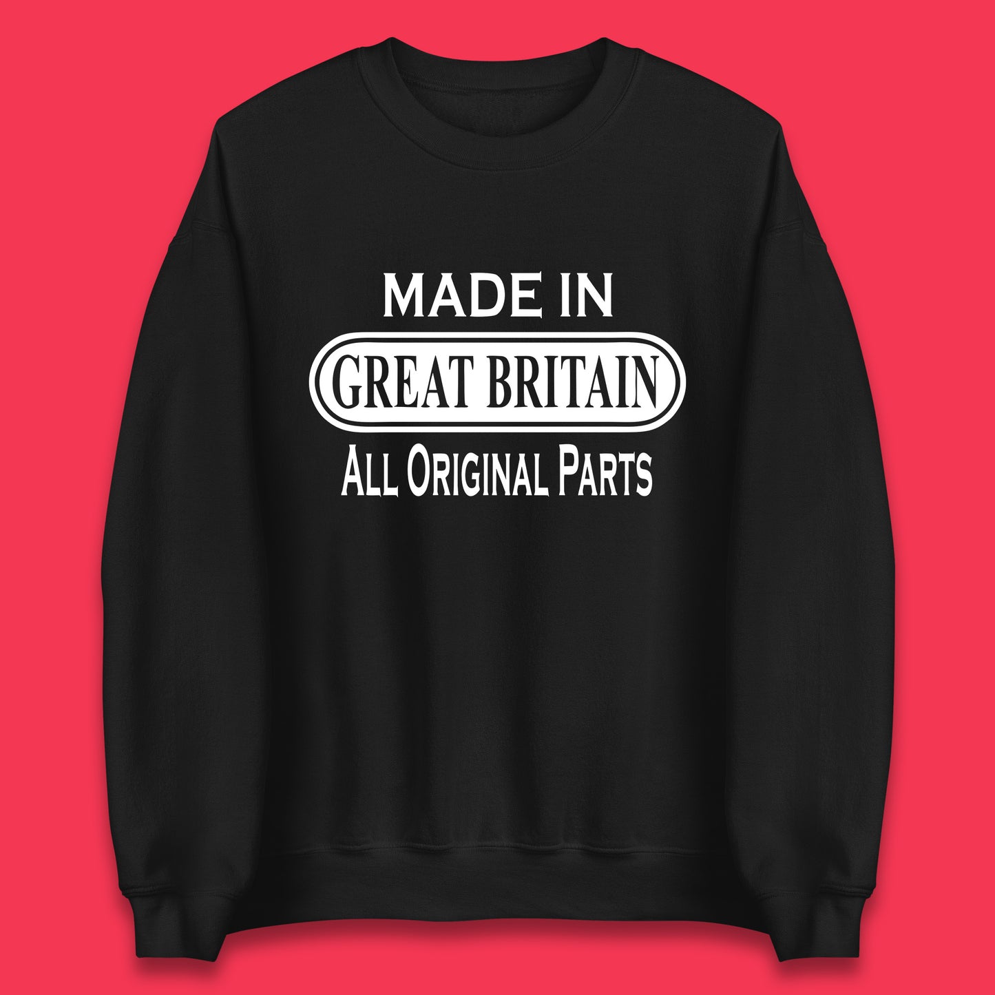 Made In Great Britain All Original Parts Vintage Retro Birthday British Born United Kingdom Country In Europe Unisex Sweatshirt