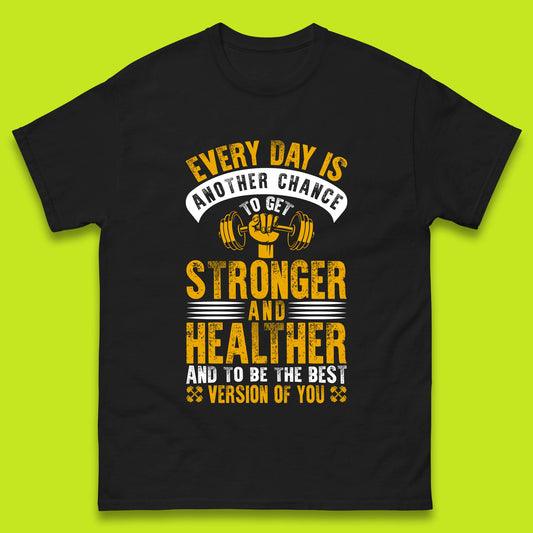 Every Day Is Another Chance To Get Stronger And Healther And To Be The Best Version Of You Gym Quote Mens Tee Top
