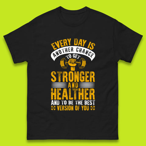 Every Day Is Another Chance To Get Stronger And Healther And To Be The Best Version Of You Gym Quote Mens Tee Top