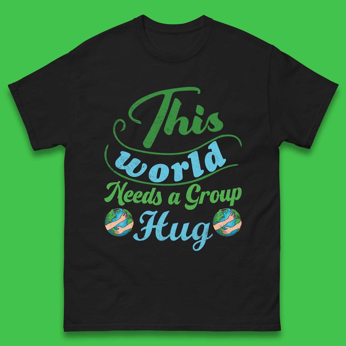 This World Needs A Group Hug Mens T-Shirt