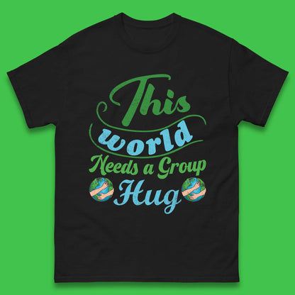 This World Needs A Group Hug Mens T-Shirt
