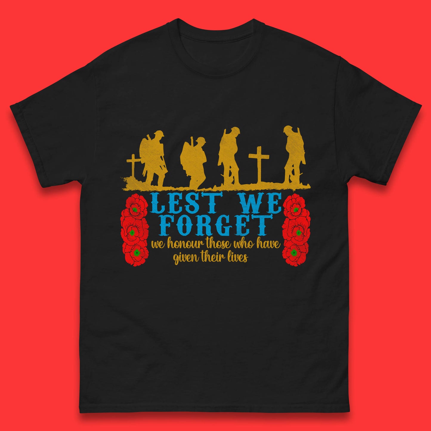 Lest We Forget We Honour Those Who Have Given Their Lives Remembrance Day Mens Tee Top