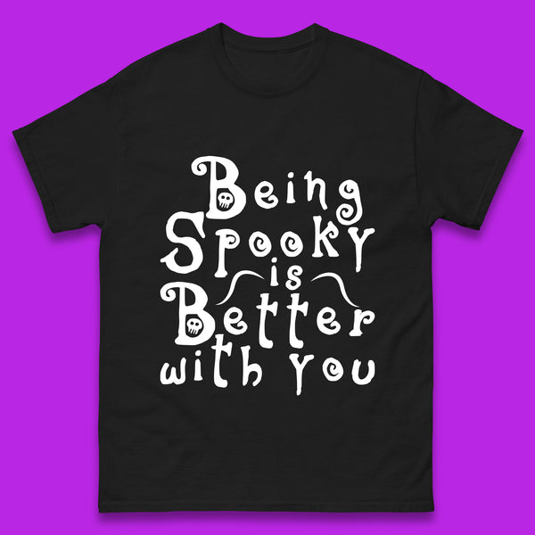 Being Spooky Is Better With You Halloween Saying Horror Spooky Season Mens Tee Top