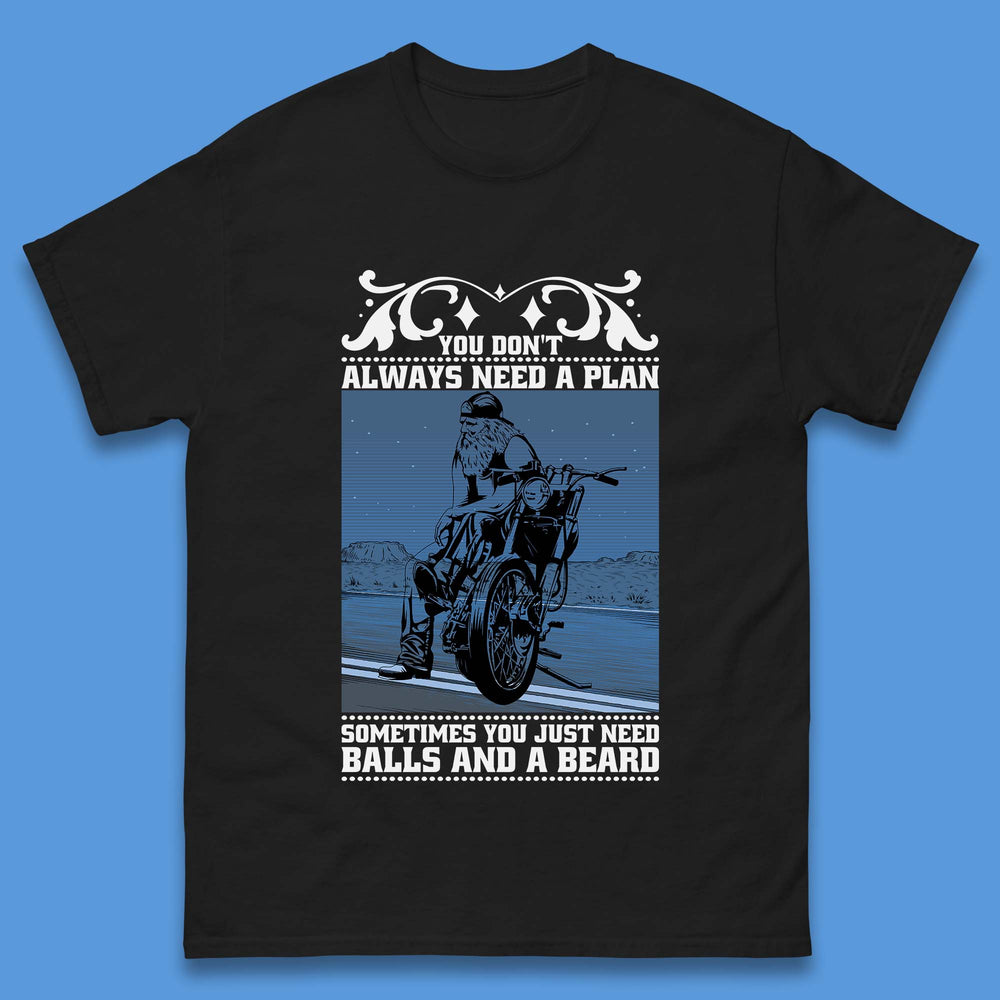 You Don't Always Need A Plan Sometimes You Just Need Balls And A Beard Funny Old Man Biker Mens Tee Top
