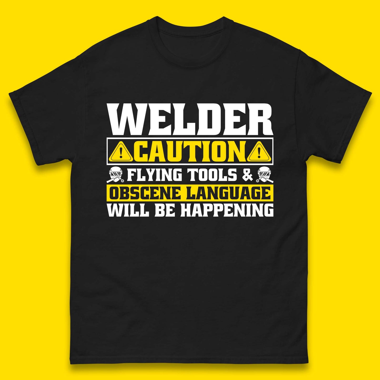 Welder Caution Flying Tools & Obscene Language Will Be Happening Funny Welding Saying Mens Tee Top
