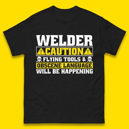 Welder Caution Flying Tools & Obscene Language Will Be Happening Funny Welding Saying Mens Tee Top