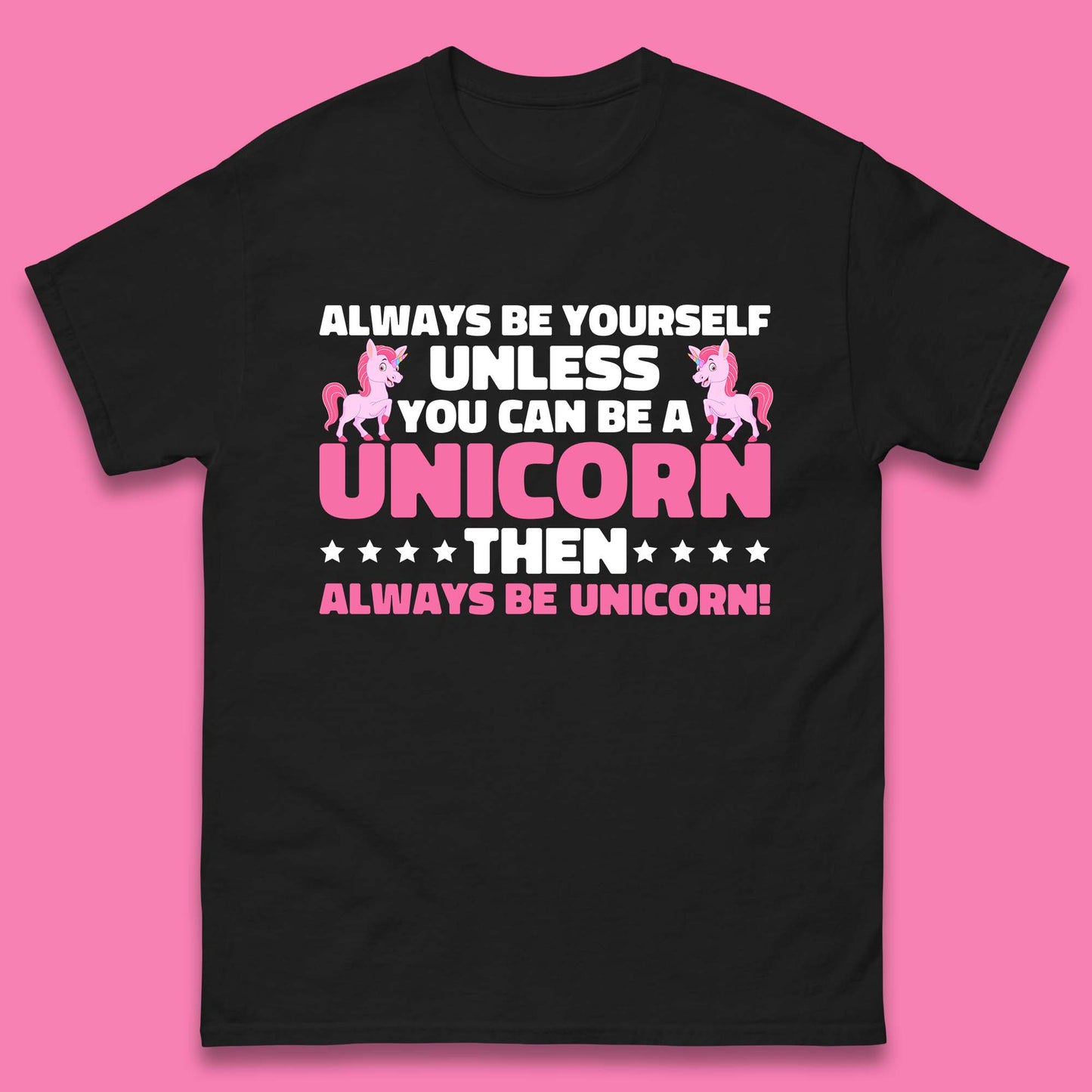 Always Be Yourself Unless You Can Ba A Unicorn Then Always Be Unicorn Mens Tee Top