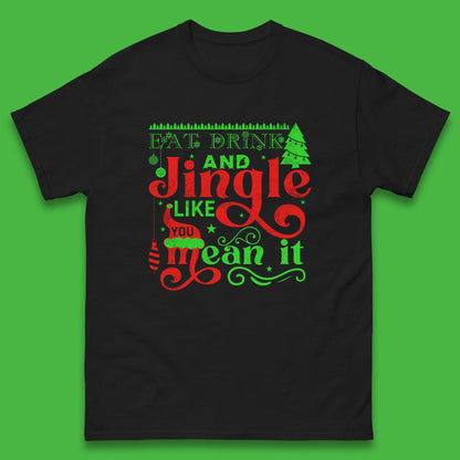 eat drink and jingle like you mean it t shirt