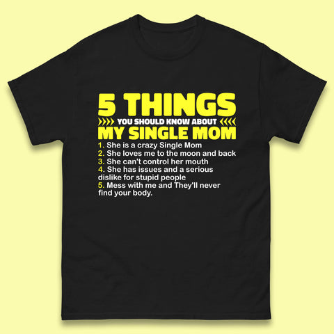 5 Things You Should Know About My Single Mom Funny Mother's Day Gift Mens Tee Top